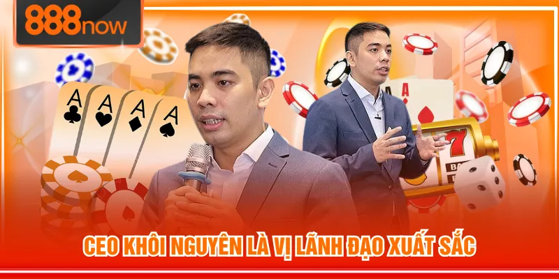 CEO Khôi Nguyên là vị lãnh đạo xuất sắc
