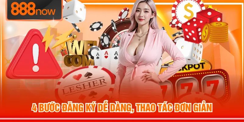 4 bước đăng ký dễ dàng, thao tác đơn giản