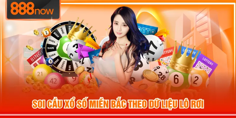 Soi cầu xổ số miền Bắc theo dữ liệu lô rơi