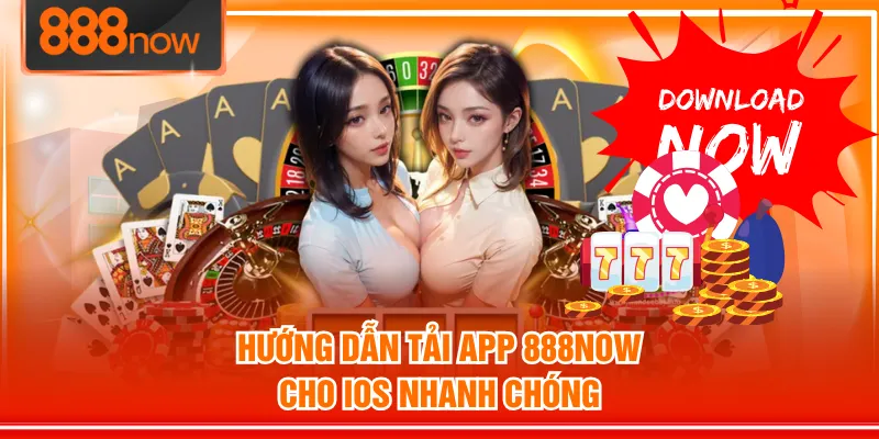 Hướng dẫn tải app 888NOW cho iOS nhanh chóng