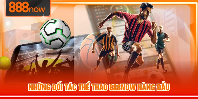 Những đối tác Thể Thao 888NOW hàng đầu 