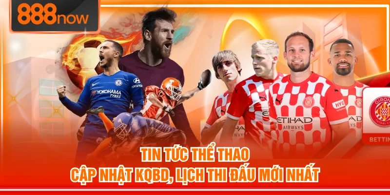 Tin Tức Thể Thao - Cập Nhật KQBD, Lịch Thi Đấu Mới Nhất